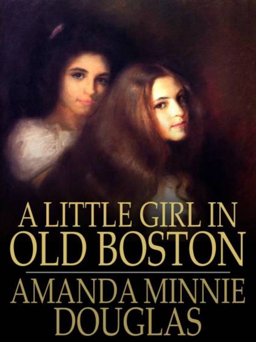 Title details for A Little Girl in Old Boston by Amanda Minnie Douglas - Available